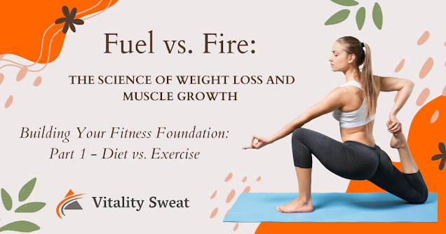 Fuel Vs. Fire The Science Of Weight Loss And Muscle Growth